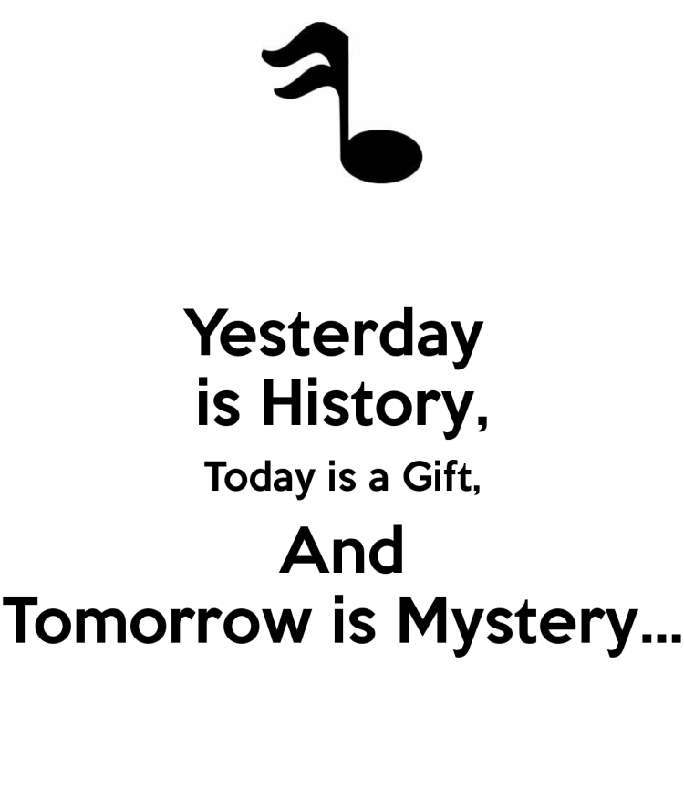 yesterday-is-history-today-is-a-gift-and-tomorrow-is-mystery